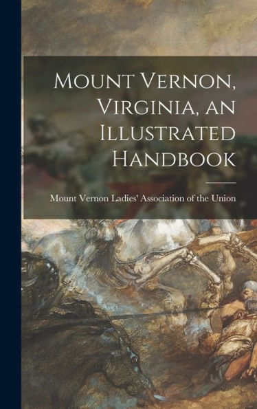 Mount Vernon, Virginia, An Illustrated Handbook