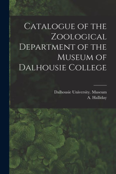 Catalogue Of The Zoological Department Of The Museum Of Dalhousie College [Microform]