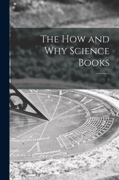 The How And Why Science Books; 7