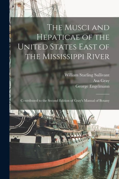 The Musci And Hepaticae Of The United States East Of The Mississippi River: Contributed To The Second Edition Of Gray'S Manual Of Botany