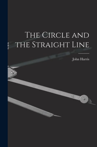 The Circle And The Straight Line [Microform]