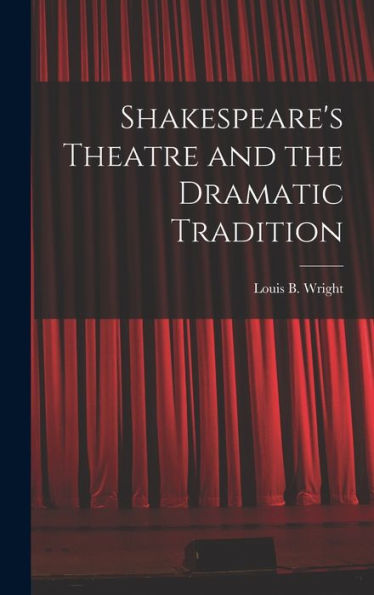 Shakespeare'S Theatre And The Dramatic Tradition