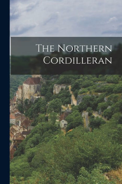 The Northern Cordilleran [Microform]