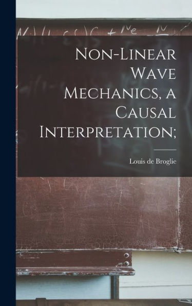Non-Linear Wave Mechanics, A Causal Interpretation;