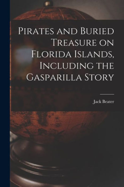 Pirates And Buried Treasure On Florida Islands, Including The Gasparilla Story