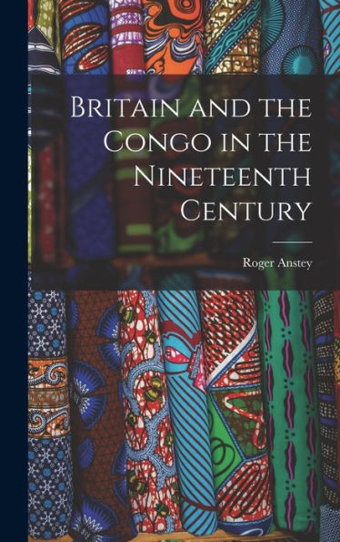 Britain And The Congo In The Nineteenth Century