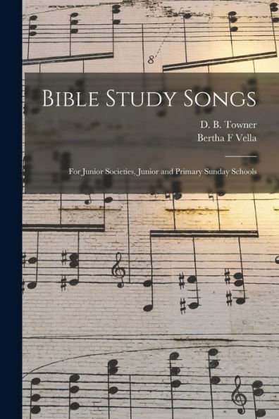 Bible Study Songs [Microform]: For Junior Societies, Junior And Primary Sunday Schools