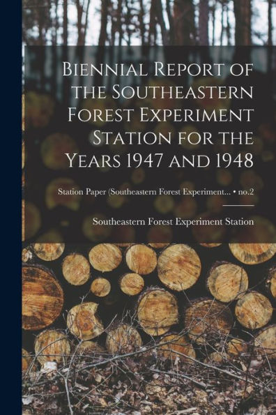 Biennial Report Of The Southeastern Forest Experiment Station For The Years 1947 And 1948; No.2