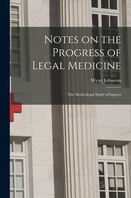 Notes On The Progress Of Legal Medicine [Microform]: The Medicolegal Study Of Injuries