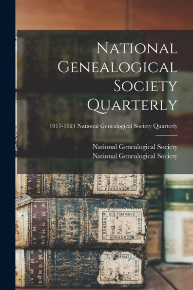 National Genealogical Society Quarterly; 1917-1921 National Genealogical Society Quarterly