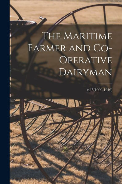The Maritime Farmer And Co-Operative Dairyman; V.15(1909-1910)