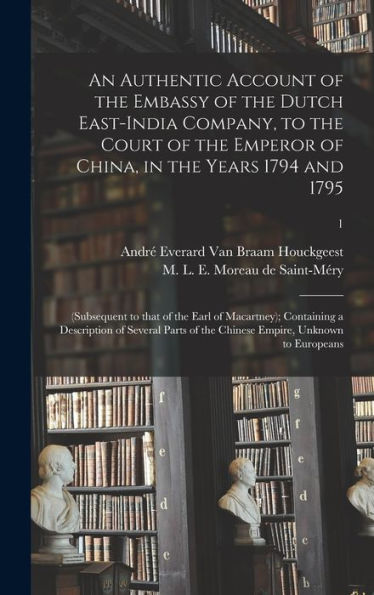 An Authentic Account Of The Embassy Of The Dutch East-India Company, To The Court Of The Emperor Of China, In The Years 1794 And 1795: (Subsequent To ... Several Parts Of The Chinese Empire, ...; 1