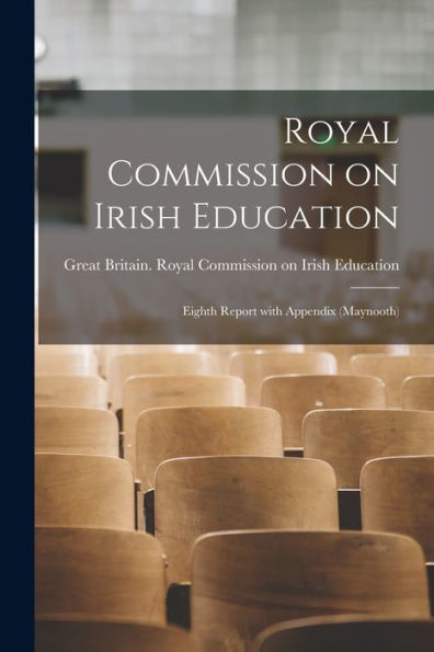 Royal Commission On Irish Education: Eighth Report With Appendix (Maynooth)