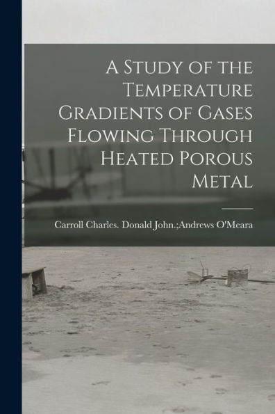A Study Of The Temperature Gradients Of Gases Flowing Through Heated Porous Metal