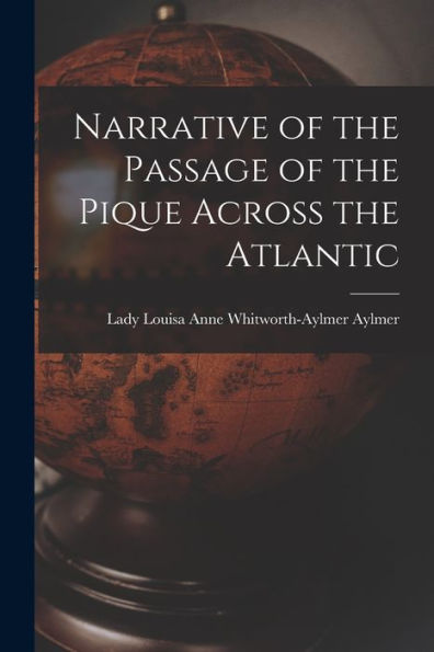 Narrative Of The Passage Of The Pique Across The Atlantic [Microform]