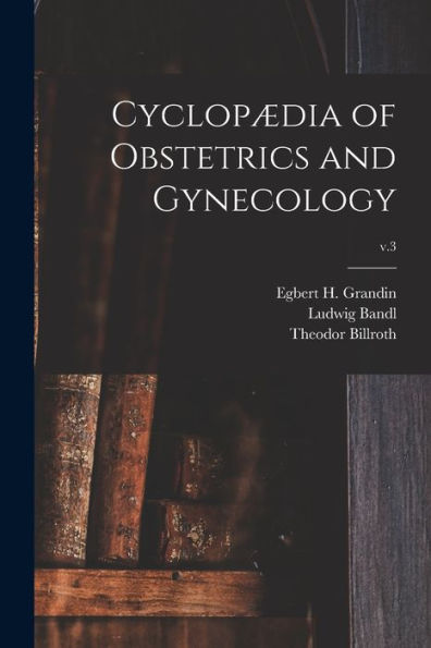 Cyclopædia Of Obstetrics And Gynecology; V.3