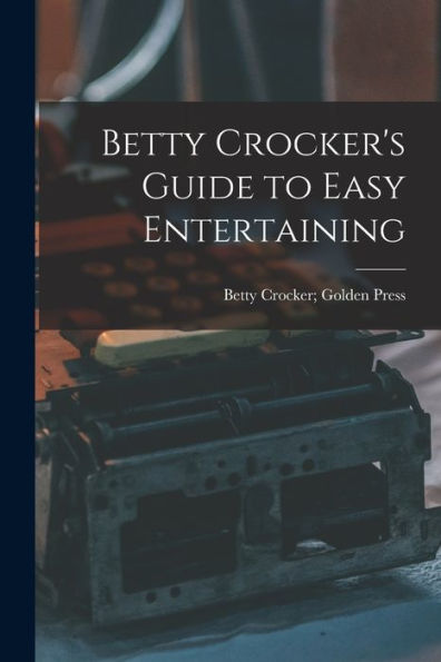 Betty Crocker'S Guide To Easy Entertaining