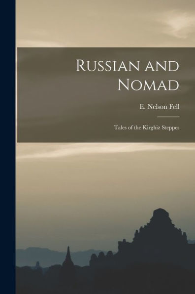 Russian And Nomad: Tales Of The Kirghiz Steppes
