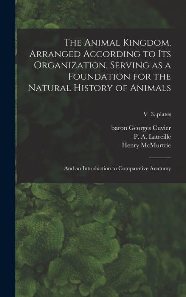 The Animal Kingdom, Arranged According To Its Organization, Serving As A Foundation For The Natural History Of Animals: And An Introduction To Comparative Anatomy; V 3..Plates