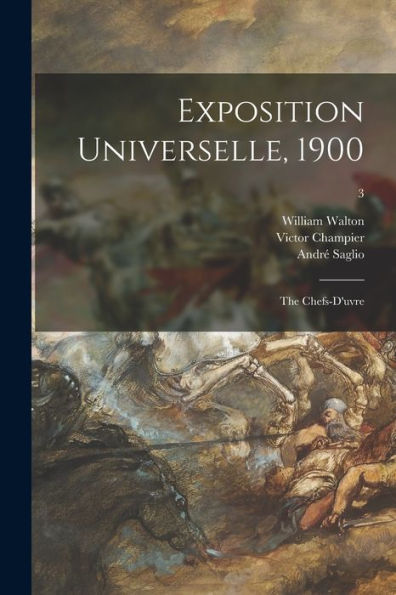 Exposition Universelle, 1900: The Chefs-D'Uvre; 3