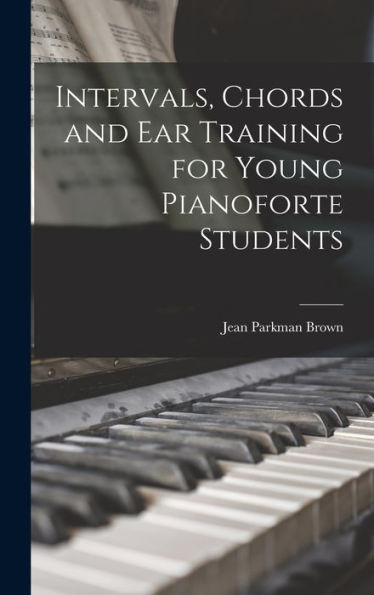 Intervals, Chords And Ear Training For Young Pianoforte Students