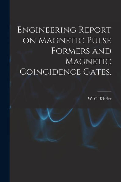 Engineering Report On Magnetic Pulse Formers And Magnetic Coincidence Gates.