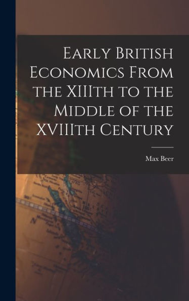 Early British Economics From The Xiiith To The Middle Of The Xviiith Century