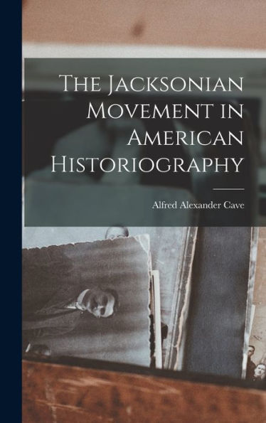 The Jacksonian Movement In American Historiography