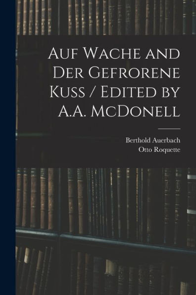 Auf Wache And Der Gefrorene Kuss / Edited By A.A. Mcdonell