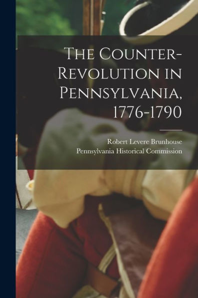The Counter-Revolution In Pennsylvania, 1776-1790