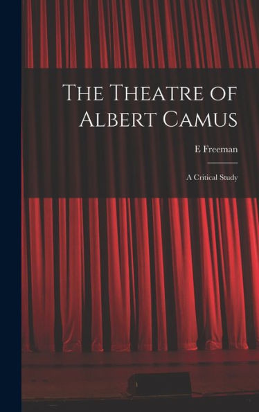The Theatre Of Albert Camus: A Critical Study