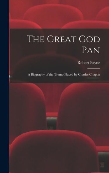 The Great God Pan; A Biography Of The Tramp Played By Charles Chaplin