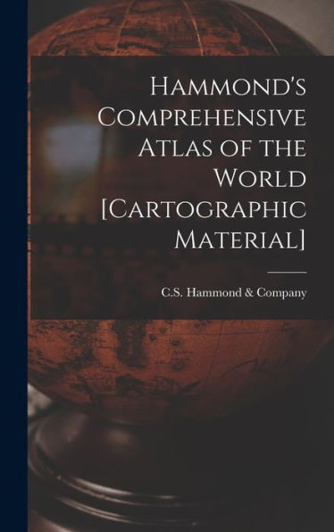 Hammond'S Comprehensive Atlas Of The World [Cartographic Material]