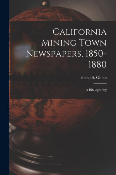 California Mining Town Newspapers, 1850-1880; A Bibliography