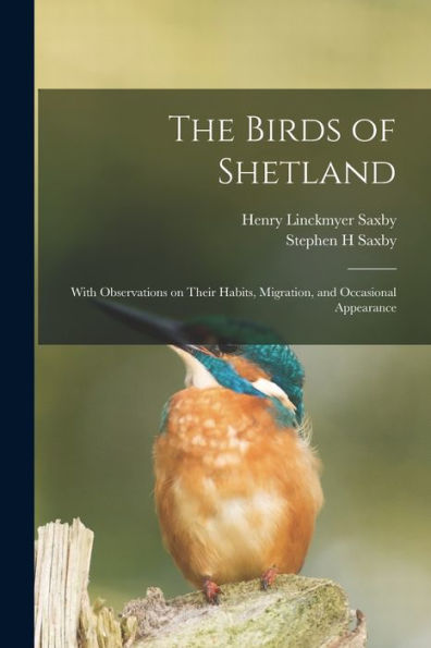 The Birds Of Shetland: With Observations On Their Habits, Migration, And Occasional Appearance