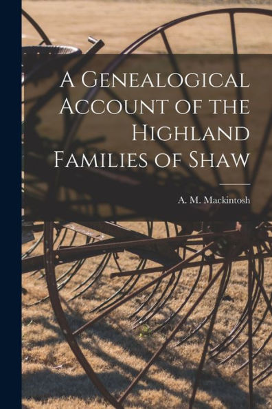 A Genealogical Account Of The Highland Families Of Shaw