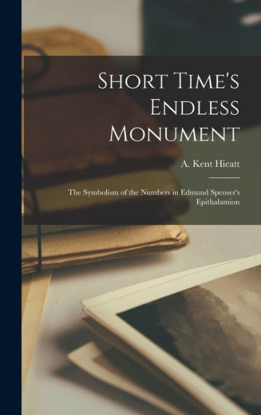 Short Time'S Endless Monument; The Symbolism Of The Numbers In Edmund Spenser'S Epithalamion