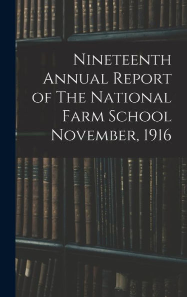 Nineteenth Annual Report Of The National Farm School November, 1916