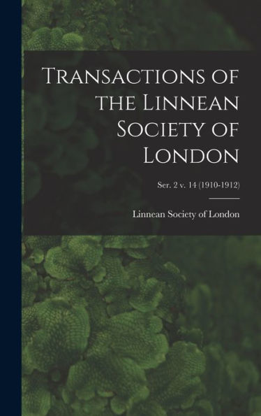 Transactions Of The Linnean Society Of London; Ser. 2 V. 14 (1910-1912)