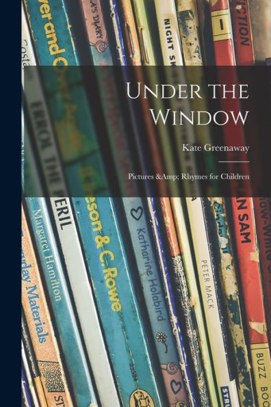 Under The Window; Pictures & Rhymes For Children