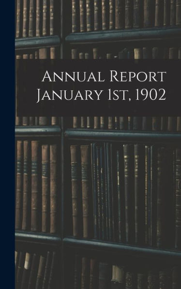 Annual Report January 1St, 1902