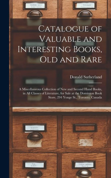 Catalogue Of Valuable And Interesting Books, Old And Rare [Microform]: A Miscellaneous Collection Of New And Second Hand Books, In All Classes Of ... Book Store, 294 Yonge St., Toronto, Canada
