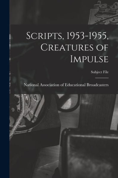 Scripts, 1953-1955, Creatures Of Impulse
