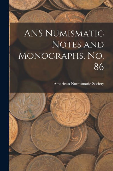Ans Numismatic Notes And Monographs, No. 86