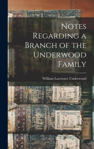 Notes Regarding A Branch Of The Underwood Family