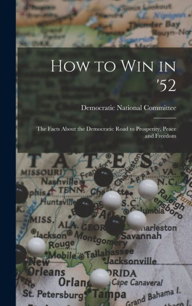 How To Win In '52: The Facts About The Democratic Road To Prosperity, Peace And Freedom