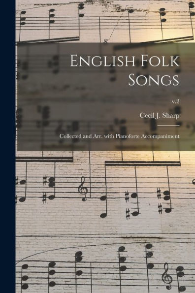 English Folk Songs: Collected And Arr. With Pianoforte Accompaniment; V.2