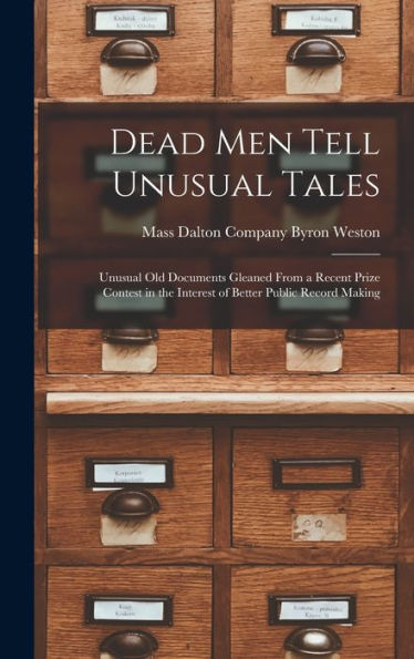Dead Men Tell Unusual Tales: Unusual Old Documents Gleaned From A Recent Prize Contest In The Interest Of Better Public Record Making
