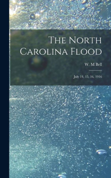 The North Carolina Flood: July 14, 15, 16, 1916