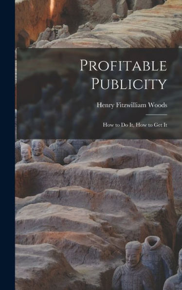 Profitable Publicity; How To Do It, How To Get It